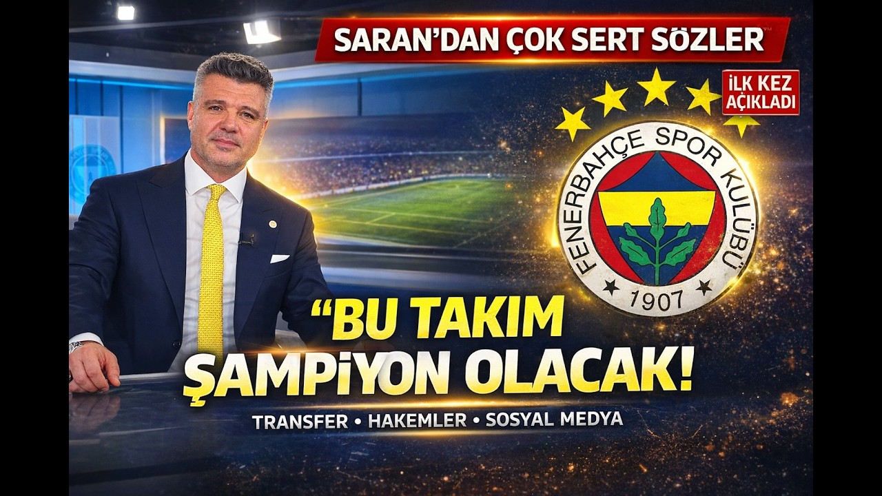 Sadettin Saran’dan Çok Sert Açıklamalar! “Bu Takım Şampiyon Olacak!” Fenerbahçe’de Gündem