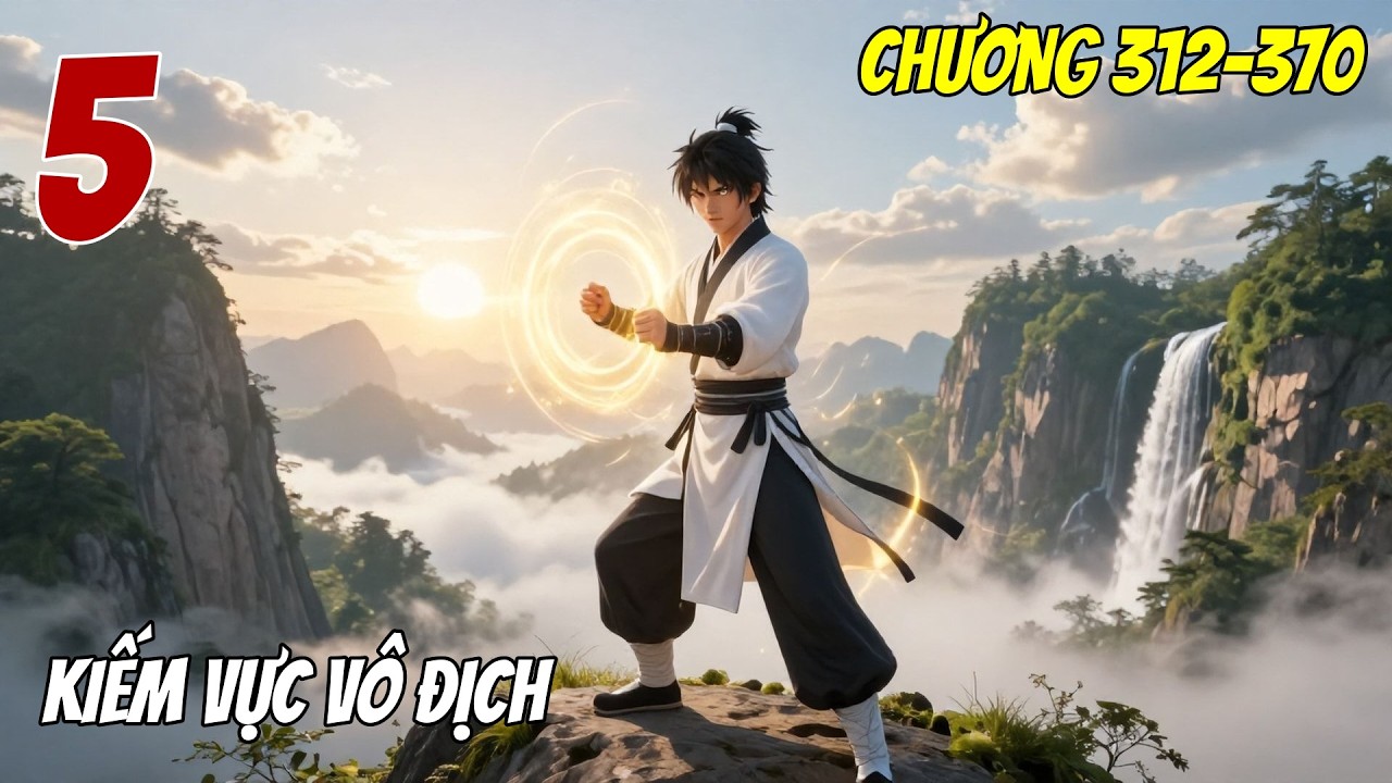 Kiếm Vực Vô Địch - Tập 5 (Chương 312-370) | Kiếm đạo đỉnh phong | Audio Truyện Hay