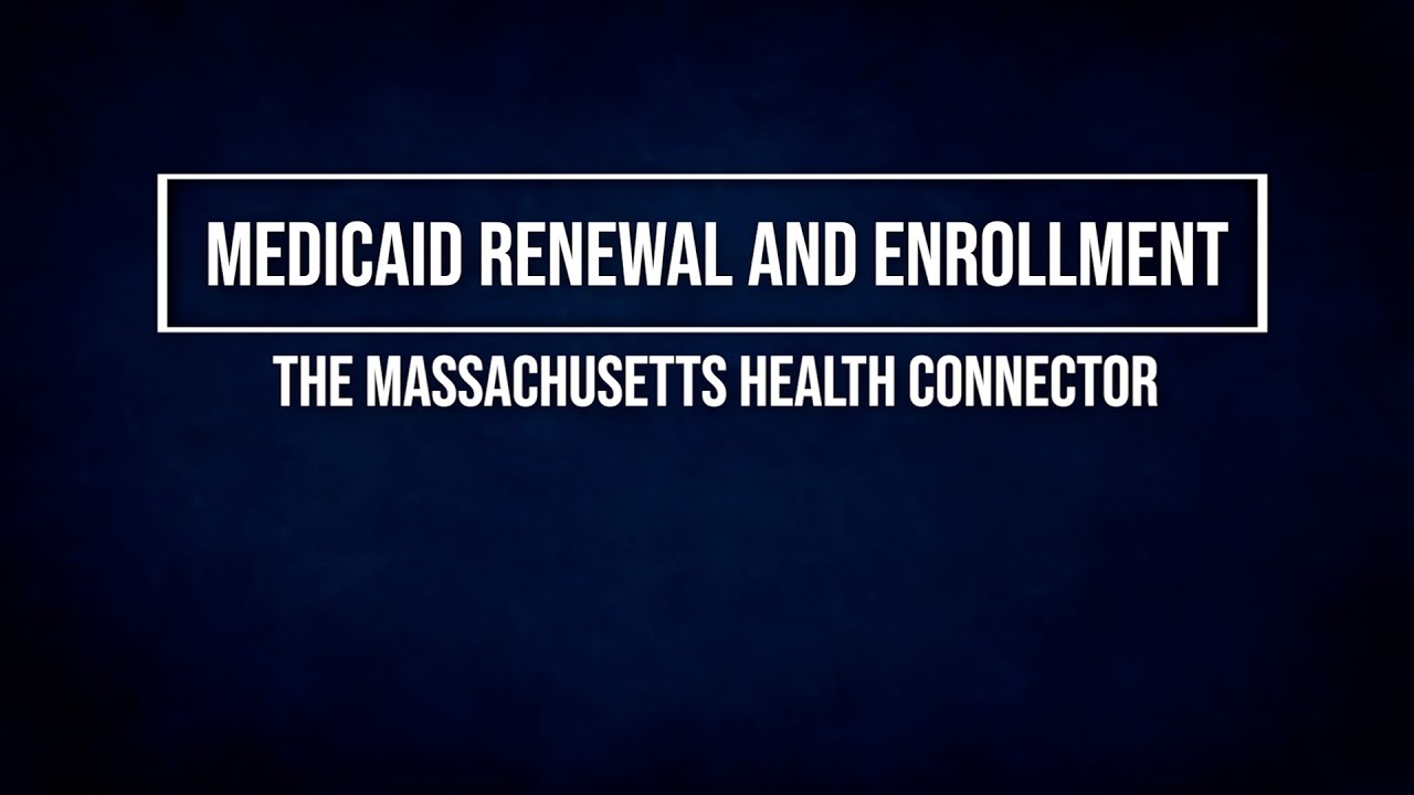 Health Connector: Medicaid Renewal and Enrollment