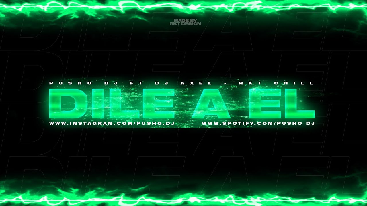 DILE A EL ( RKT CHILL ) PUSHO DJ x DJ AXEL