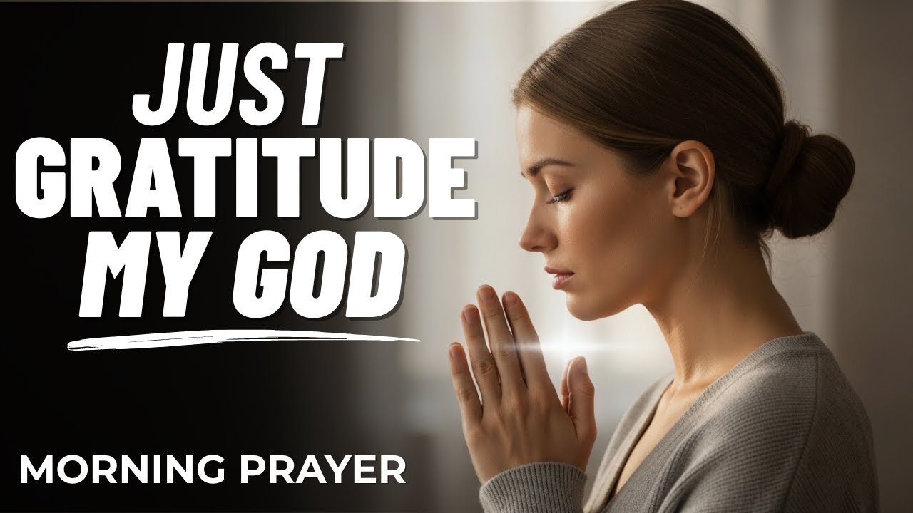 Be Thankful Today — You’re Only Here Because God Carried you  - Morning Prayer
