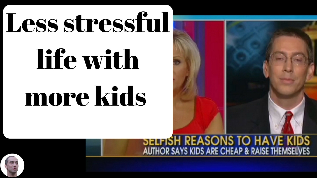 Less stressful life with more kids -  Bryan Caplan
