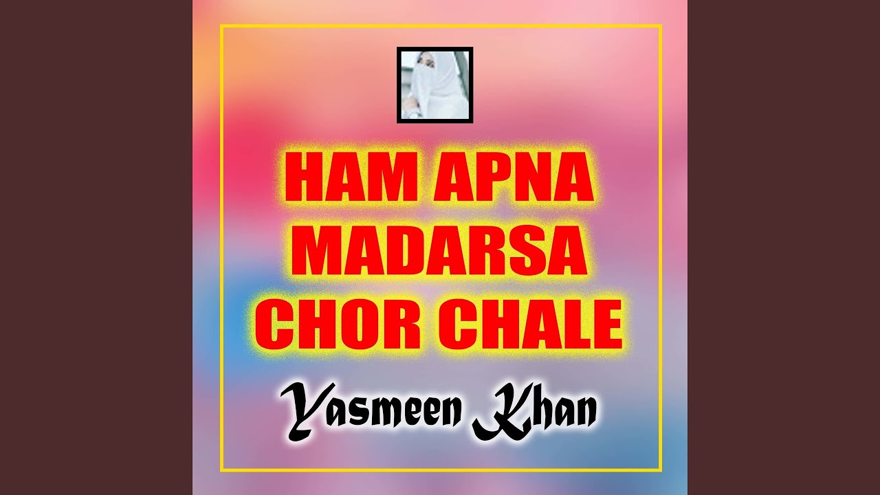 Ham Apna Madarsa Chor Chale