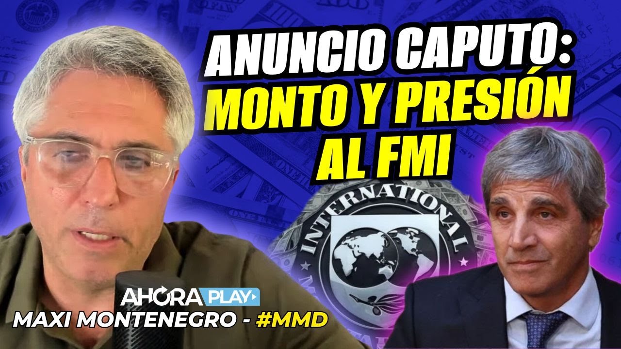 Caputo anunció U$S 20.000 millones del FMI: LO QUE NO DIJO Y GENERÓ DESCONFIANZA | Maxi Montenegro