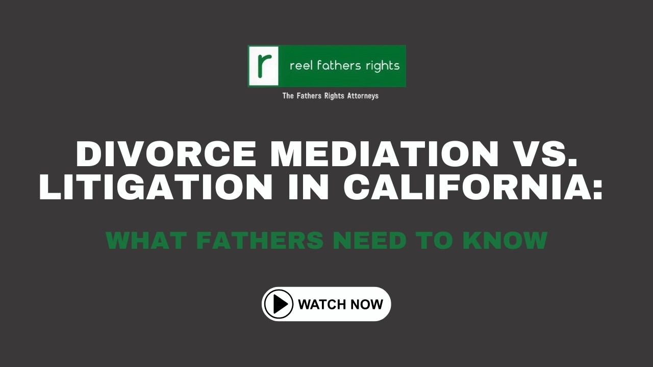 Divorce Mediation vs. Litigation in California: What Fathers Need to Know