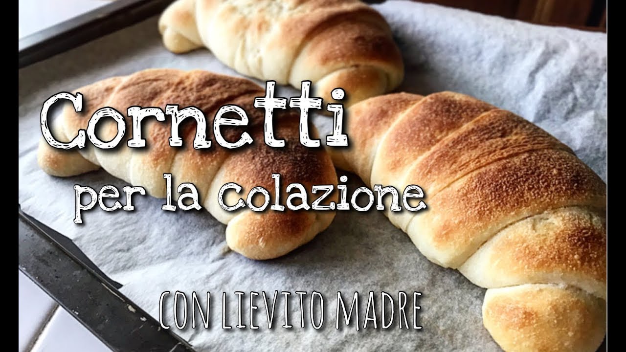 CORNETTI PER LA COLAZIONE CON LIEVITO MADRE - ricetta facilissima