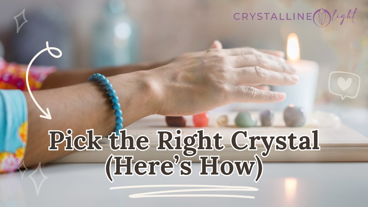 How to Choose the Right Crystal for You | Intuitive Crystal Selection Guide