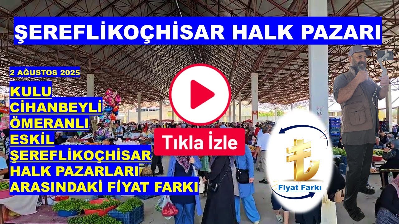ŞEREFLİKOÇHİSAR HALK PAZARI 2 AĞUSTOS 2025
