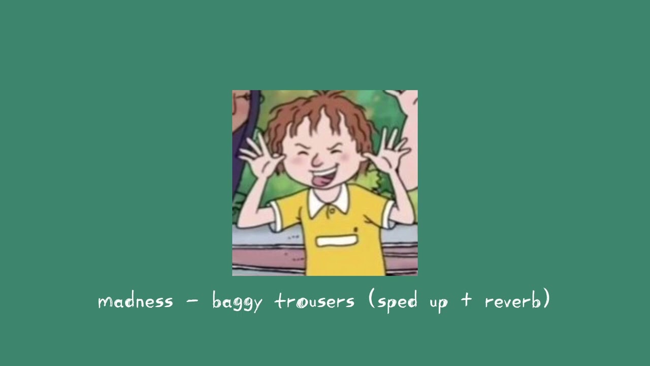 madness - baggy trousers (sped up  + reverb)