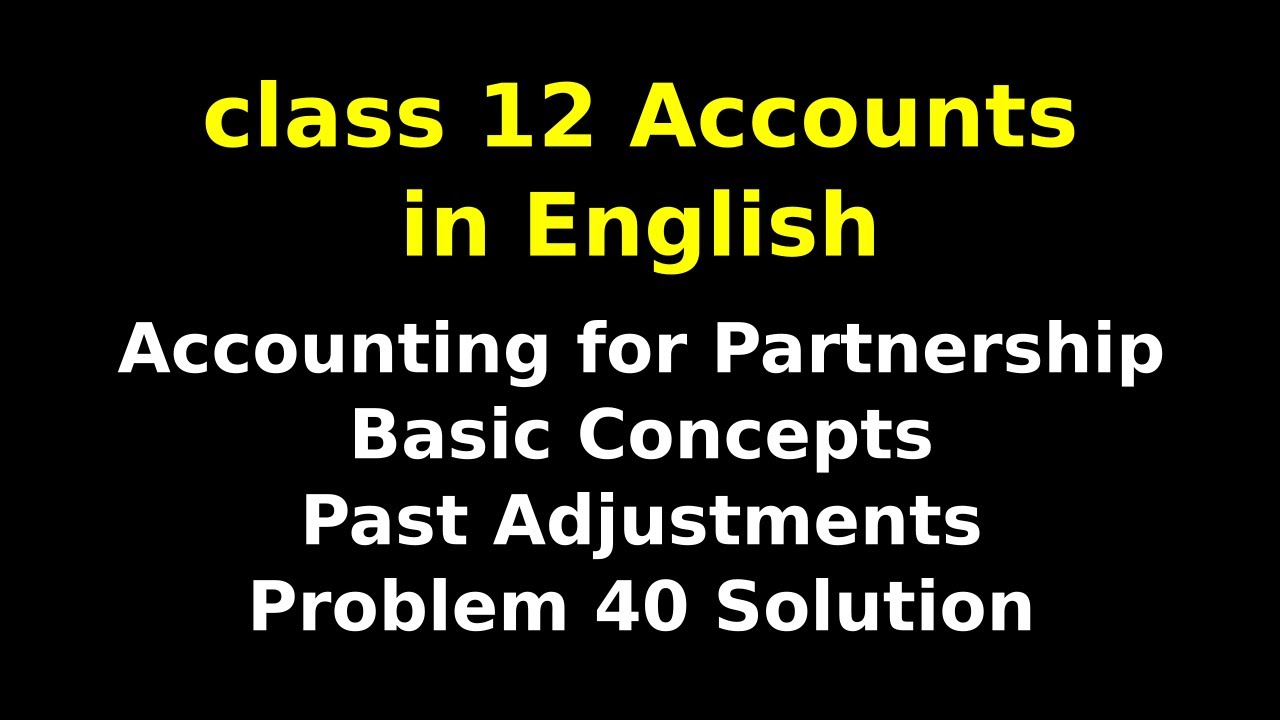 Accounting for Partnership : Basic Concepts | Past Adjustments | Problem 40 Solution | NCERT