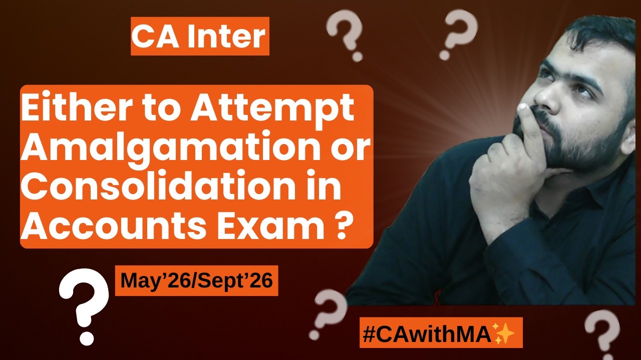 Amalgamation or Consolidation Which Question to Attempt in CA Inter Adv Acc Exam?|| CA Manas Arora||