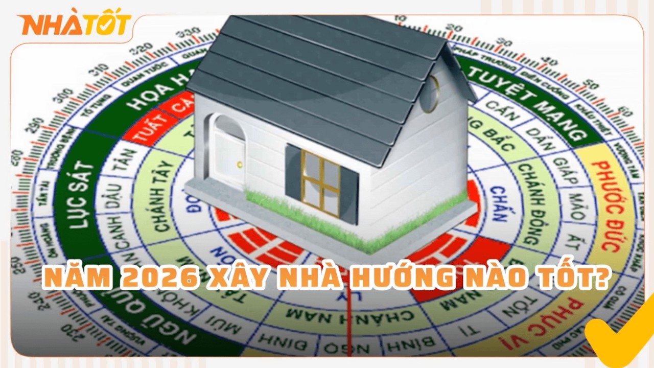 Năm 2026 Xây Nhà Hướng Nào Tốt Để Đón Tài Lộc, Bình An?