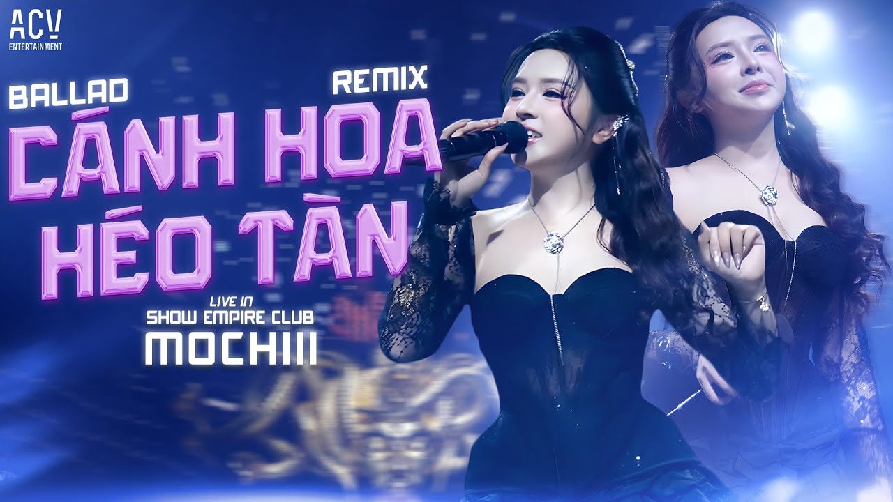 ( SHOW EMPIRE CLUB ) CÁNH HOA HÉO TÀN ( Ballad & Remix ) - MOCHIII | Có Lẽ Em Đã Không Còn Nước Mắt