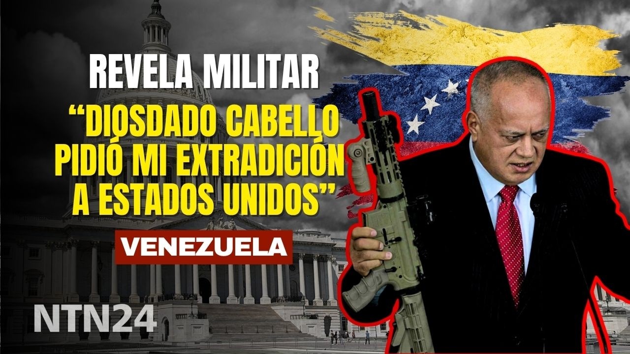 &ldquo;Diosdado Cabello pidi&oacute; mi extradici&oacute;n a Estados Unidos&rdquo;: revela militar venezolano exiliado