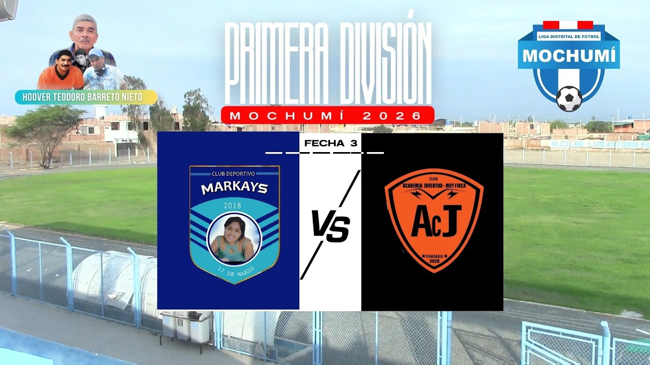 #ENDIRECTO I MARKAYS VS AC. JUVENTUD I PRIMERA DIVISIÓN DE MOCHUMÍ 2026 I FECHA 3 [CON NARRACIÓN]