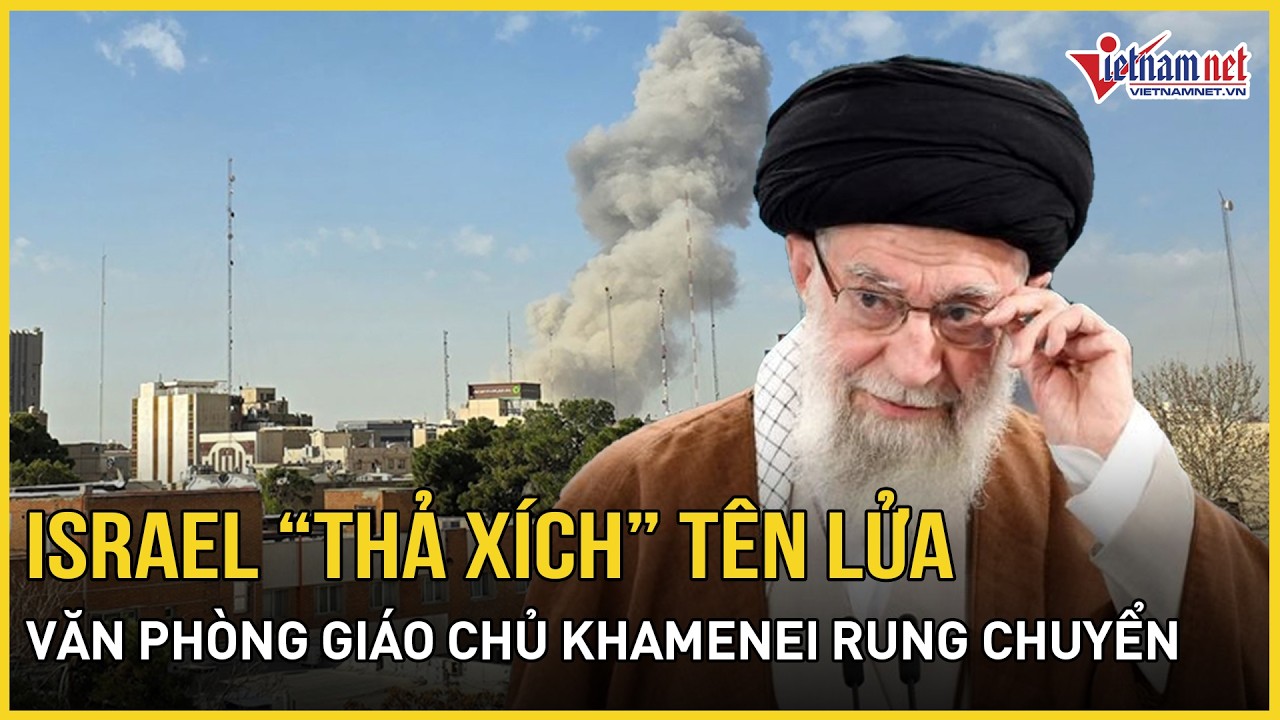 Israel “thả xích” tên lửa xé toạc Iran, Mỹ xuống tay, văn phòng Giáo chủ Khamenei rung chuyển dữ dội