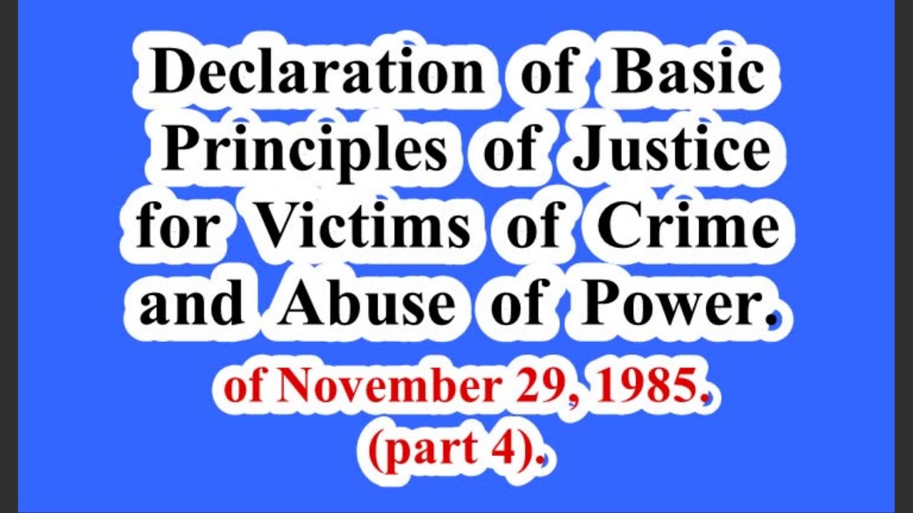 Declaration of Basic Principles of Justice for Victims of Crime and Abuse of Power (part 4).
