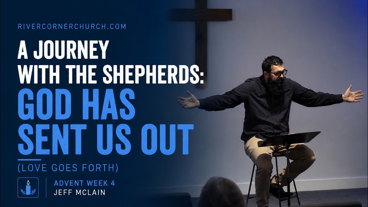 A Journey With the Shepherds: God Has Sent Us Out (Love Goes Forth) | Advent Week 4 | Jeff McLain