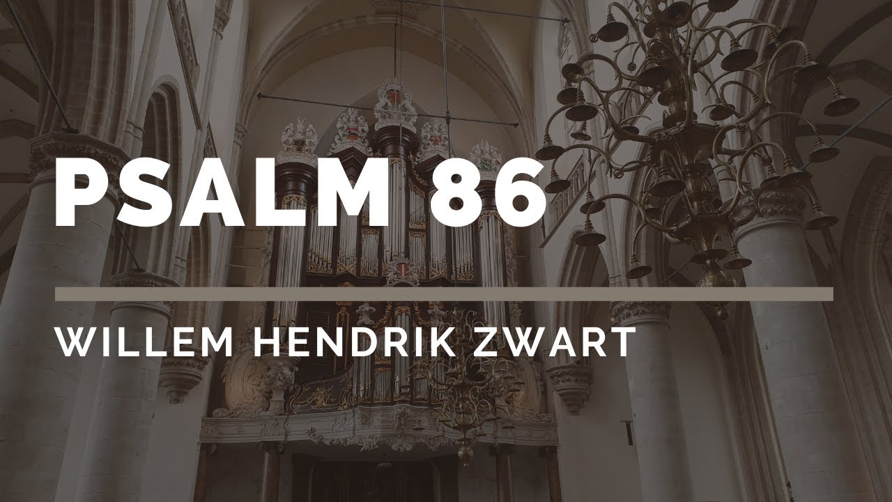 Psalm 86 - Willem Hendrik Zwart - Grote Kerk Dordrecht - Sweelinq - |Orgelmuziek|