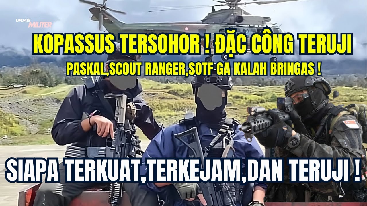 PASUKAN KHUSUS TERBUAS ASEAN! Kopassus, Đặc C&ocirc;ng, PASKAL, SOTF &mdash; Siapa Raja Operasi Gelap