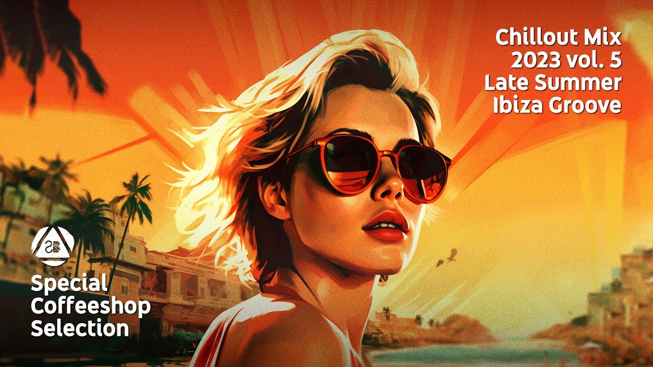 CHILLOUT MIX 2023 vol. 5 • Late Summer Ibiza Vibe • Special Coffeeshop Selection [Seven Beats Music]