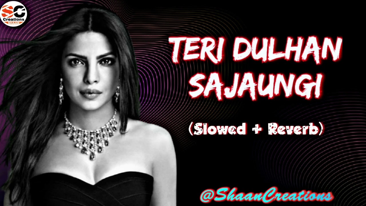 Teri Dulhan Sajaoongi (Slowed and Reverb) - Barsaat - Bobby Deol - Priyanka Chopra - Bipasha Basu