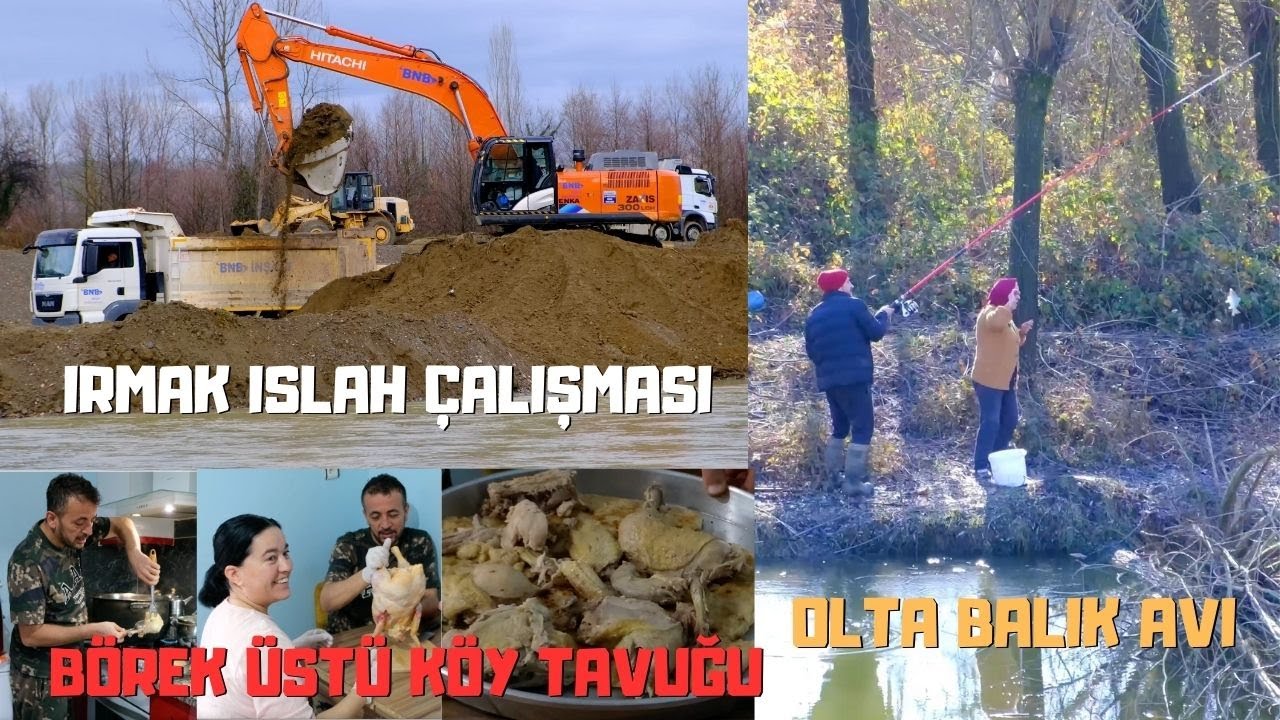 IRMAK İÇİNDE ÇALIŞAN MAKİNALAR - BALIK AVI - BÖREK ÜSTÜ KÖY TAVUĞU