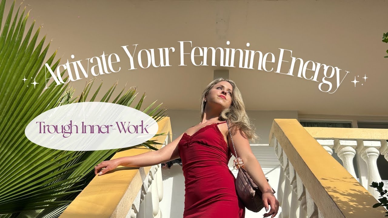 Ways to activate your Feminine Energy through Inner-Work