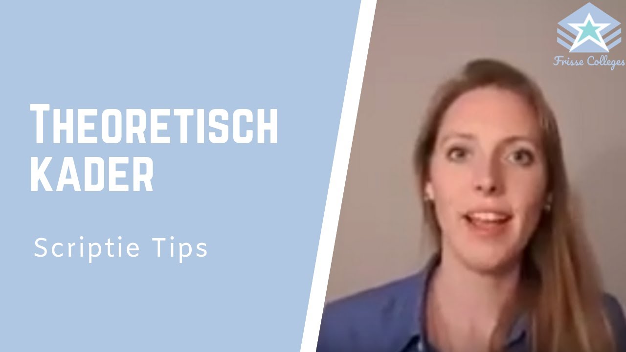 Wat staat er in het THEORETISCH KADER? | Scriptie TIPS
