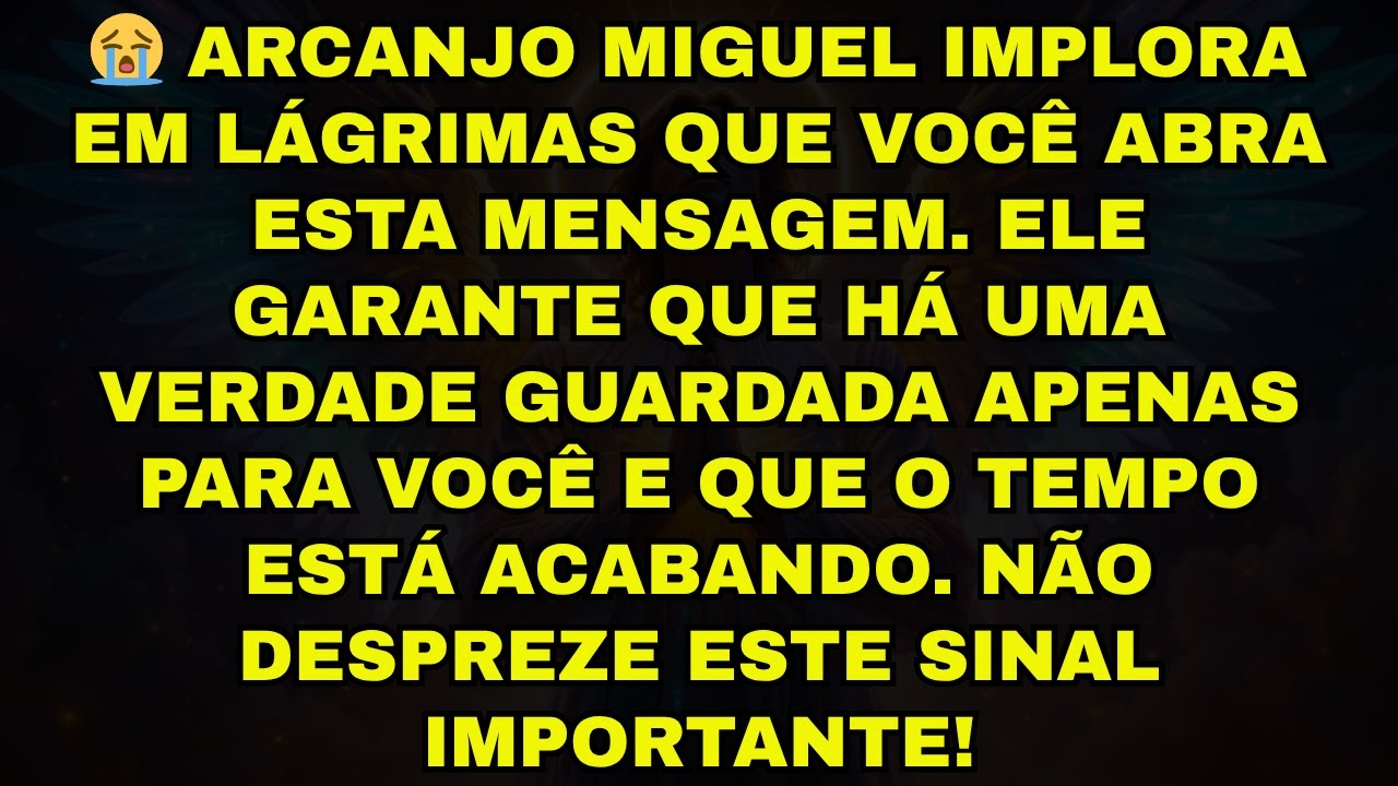 😭 ARCANJO MIGUEL IMPLORA EM LÁGRIMAS QUE VOCÊ ABRA ESTA MENSAGEM. ELE GARANTE QUE HÁ UMA VERDADE GU
