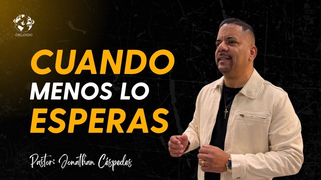 CUANDO MENOS LOS ESPERAS | PASTOR JONATHAN CÉSPEDES