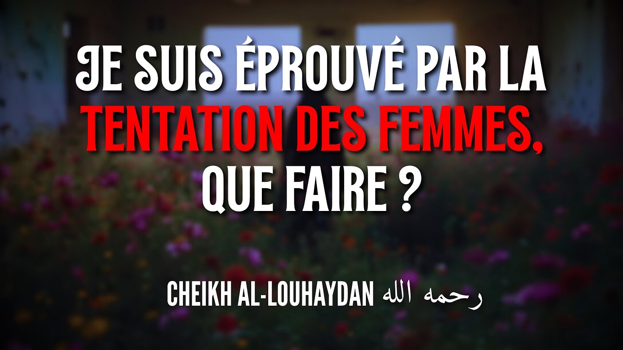 Je suis éprouvé par la tentation des femmes, que faire ? - Cheikh Salih Al-Luhaydan رحمه الله