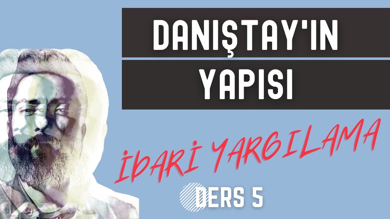 5) İDARİ YARGILAMA HUKUKU - DANIŞTAY'IN YAPISI - 2023 - 2024 GÜNCEL