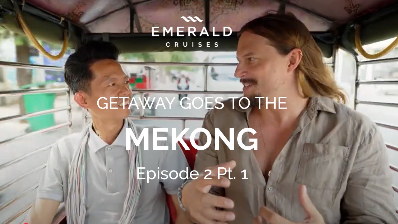 Getaway to The Mekong | Emerald Harmony | Episode 2 : Pt 1