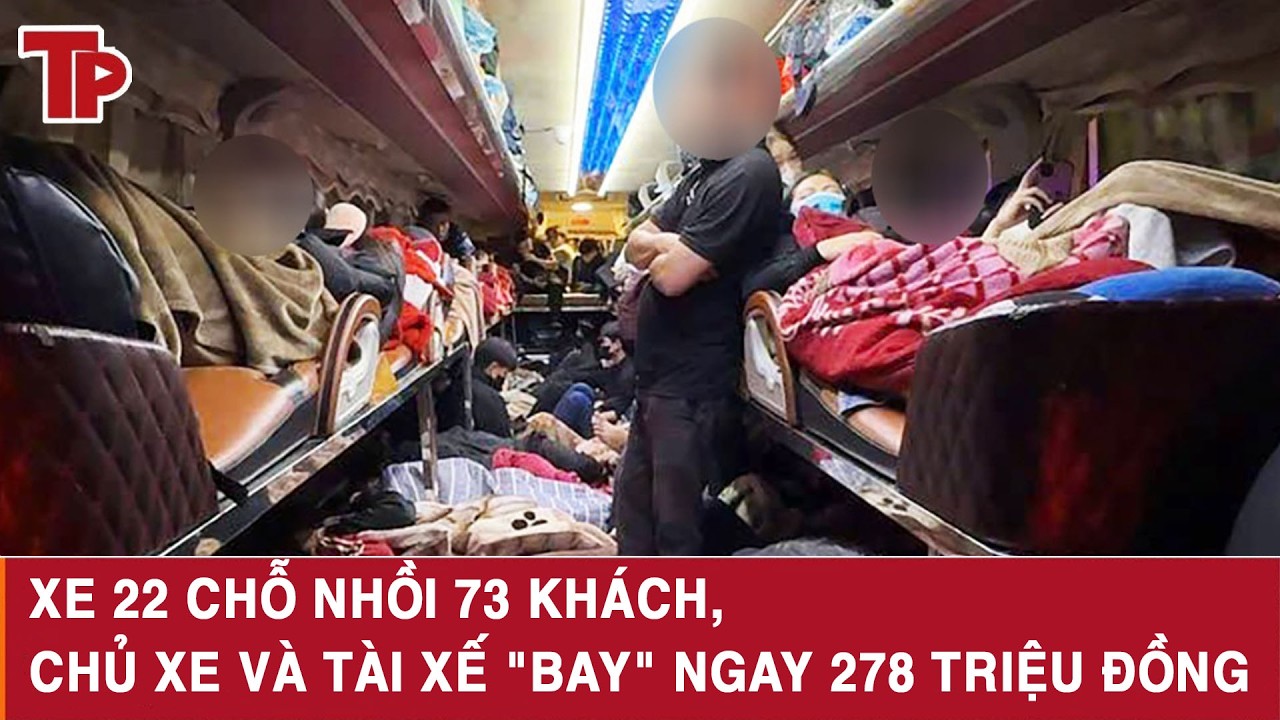 Xe 22 chỗ nhồi 73 khách, chủ xe và tài xế 