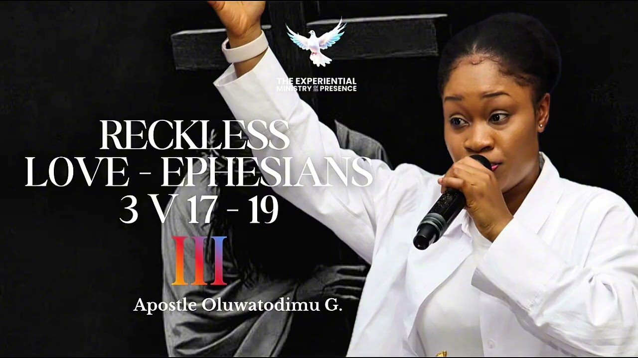 Reckless Love - Ephesians 3v17-19 - Apostle Oluwatodimu G.