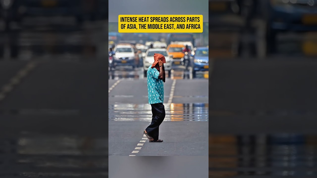 Intense Heat Spreads Across Parts of Asia, the Middle East, and Africa