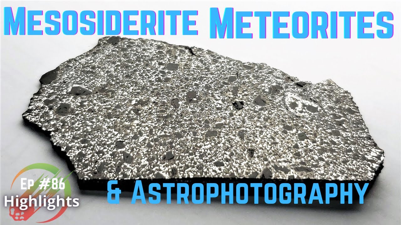 Mesosiderite Meteorites Explained ☄️ Astrophotograpy (1-5-22 Hangout Highlights)