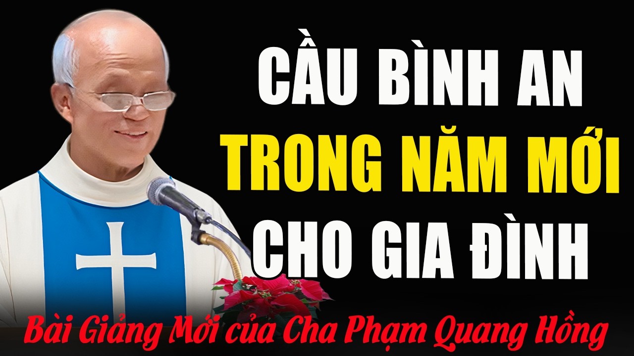 Năm Mới Cầu Bình An Cho Tất Cả Các Gia Đình - Bài Giảng Của Cha Micae Phạm Quang Hồng
