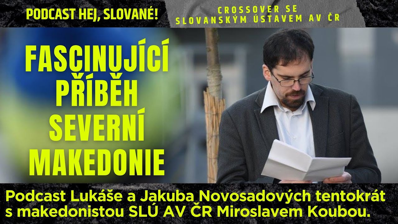 Podcast Hej, Slované: Miroslav Kouba — Fascinující příběh Severní Makedonie