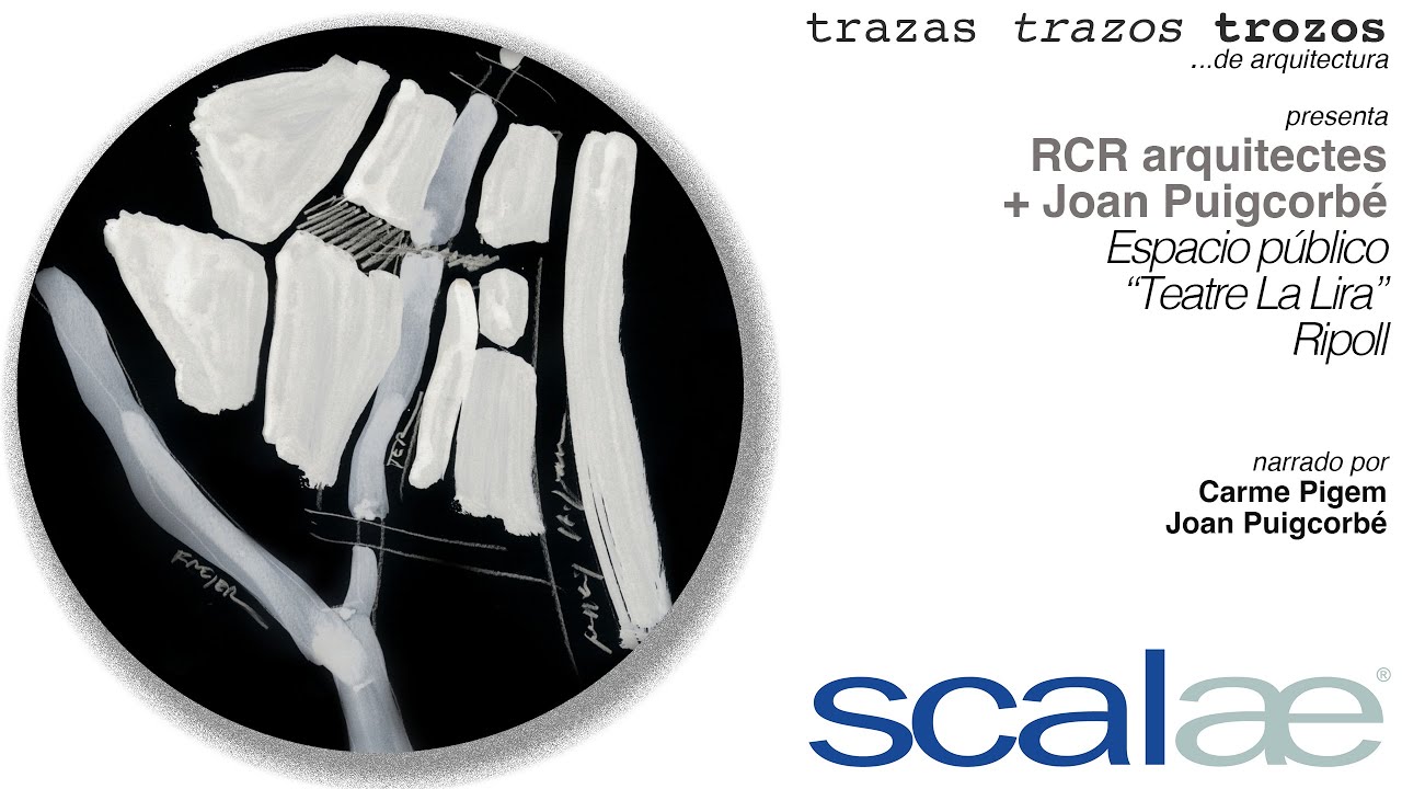 RCR + Joan Puigcorbé · Espacio Público La Lira · Cápsula SCALAE Trazas Trazos Trozos de Arquitectura