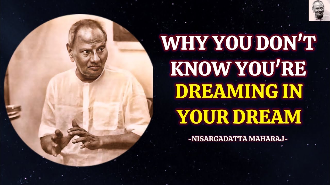 Why You Don't Know You're Dreaming In Your Dreams - The Secret of Reality - Nisargadatta Maharaj