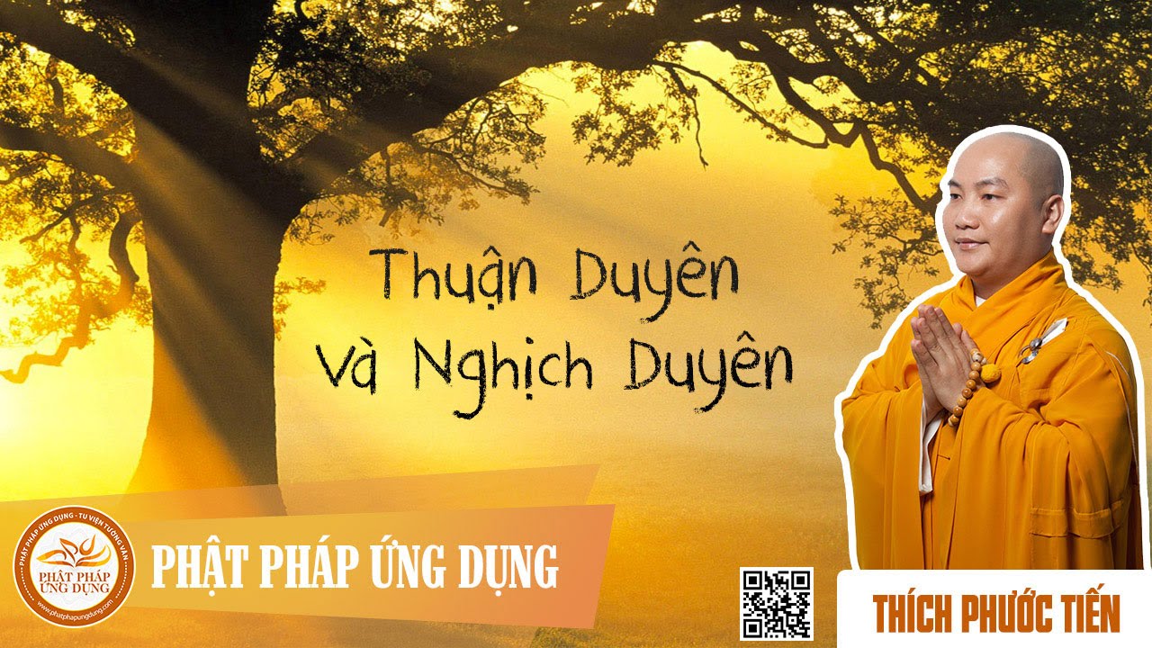 Thuận Duyên Và Nghịch Duyên -  Pháp thoại thầy Thích Phước Tiến