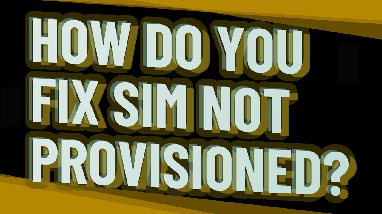 How do you fix SIM not provisioned?