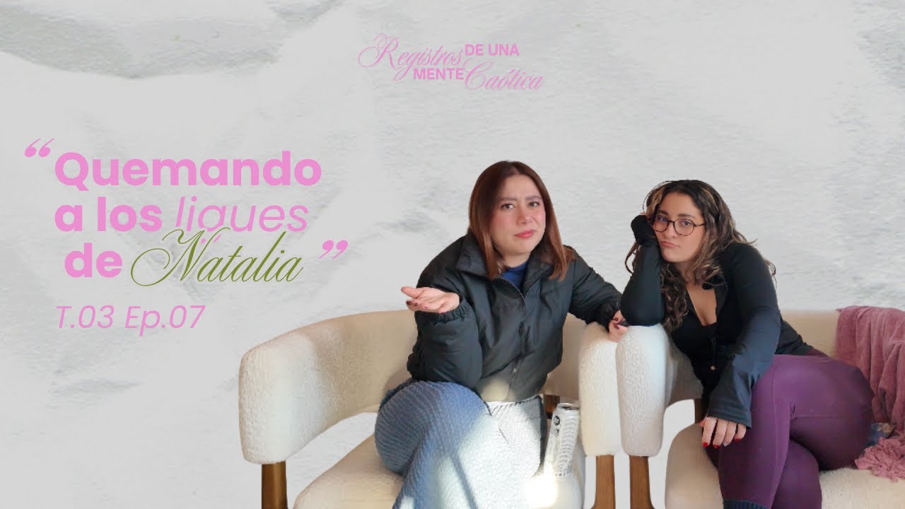 Quemando a los ligues de Natalia | T.03 Ep.07