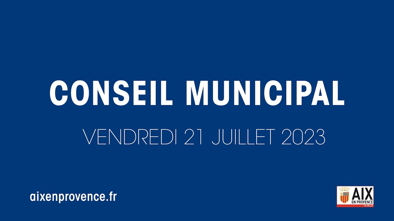 Conseil municipal d'Aix-en-Provence - Vendredi 21 juillet 2023