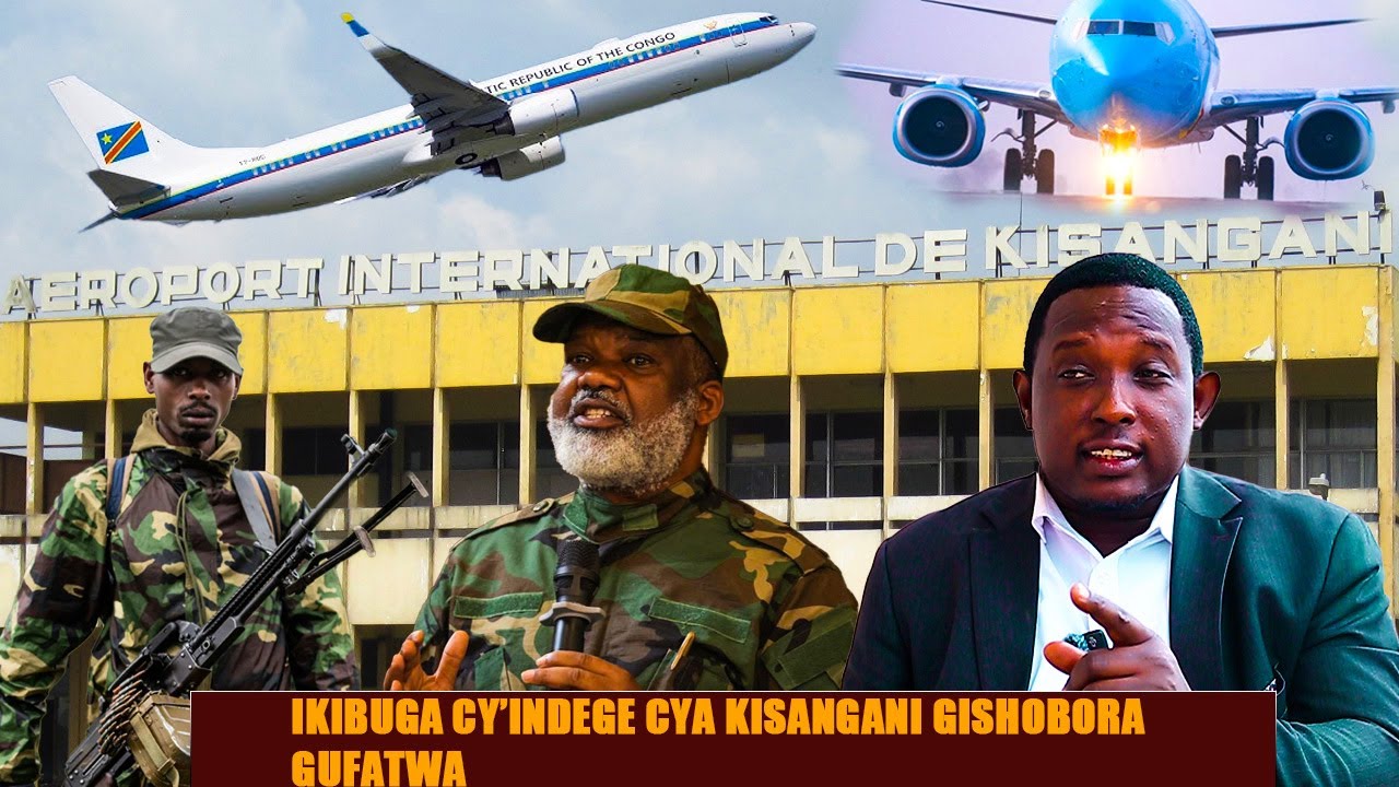 M23 YABA ISATIRA GUFATA KU KIBUGA CY'INDEGE CYA KISANGANI? FARDC YASHYIZEHO IBISASU BIRINDA IKIRERE