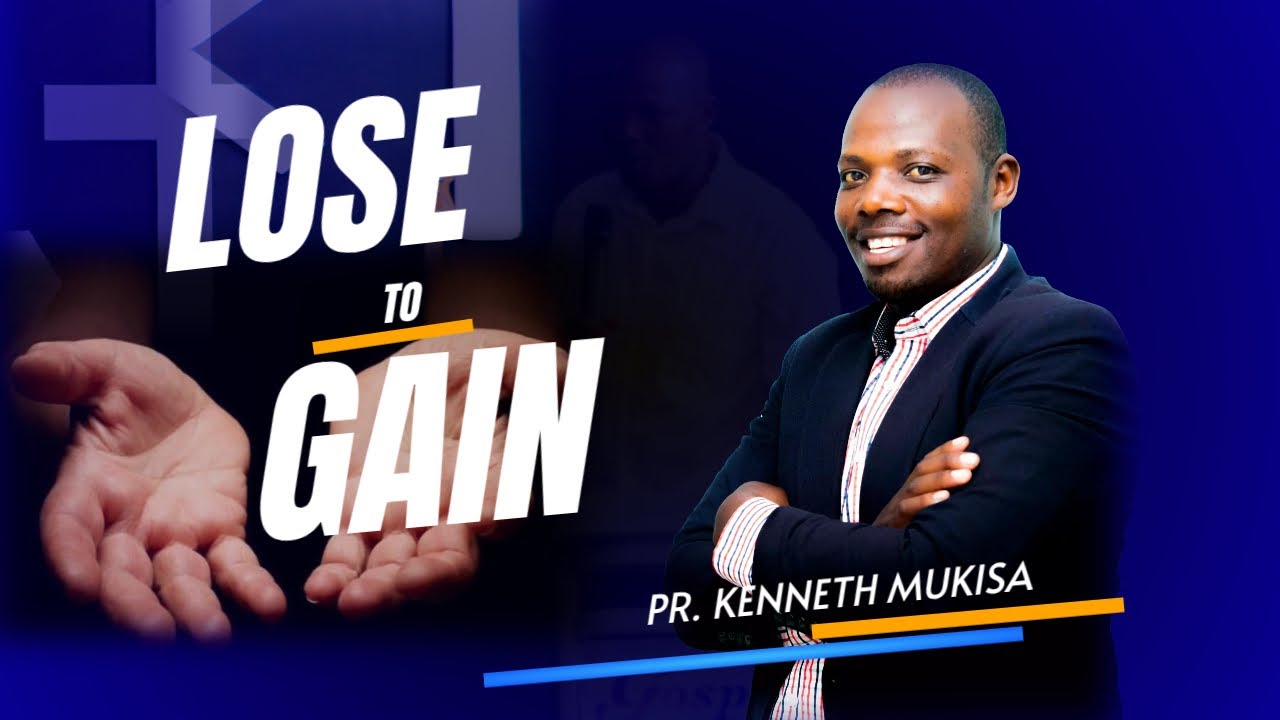 LOSE TO GAIN | SERVICE  02 | BY PR. KENNETH MUKISA