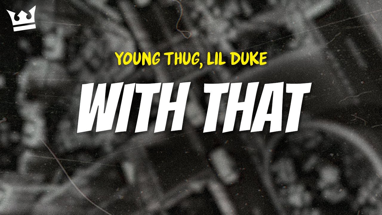 young thug, lil duke - WITH THAT (LYRICS)