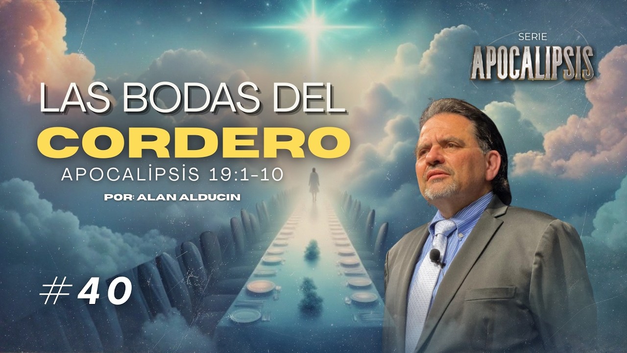 Las Bodas Del Cordero (Ap. 19:1-10) #40 | Serie de Apocalipsis | Alan Alducin